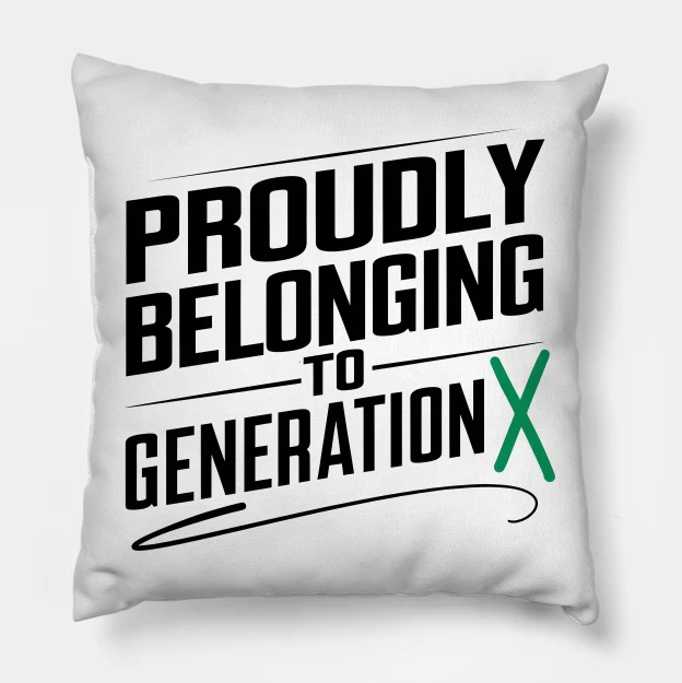 Proudly belonging to generation X (Pillow) 
Link: tinyurl.com/TaurusRay 
#teepublic #store #GENERATIONS #x #generationX  #onlineshopusa #onlineshopping #shoppingonline #onlinestore #storeonline #pillow