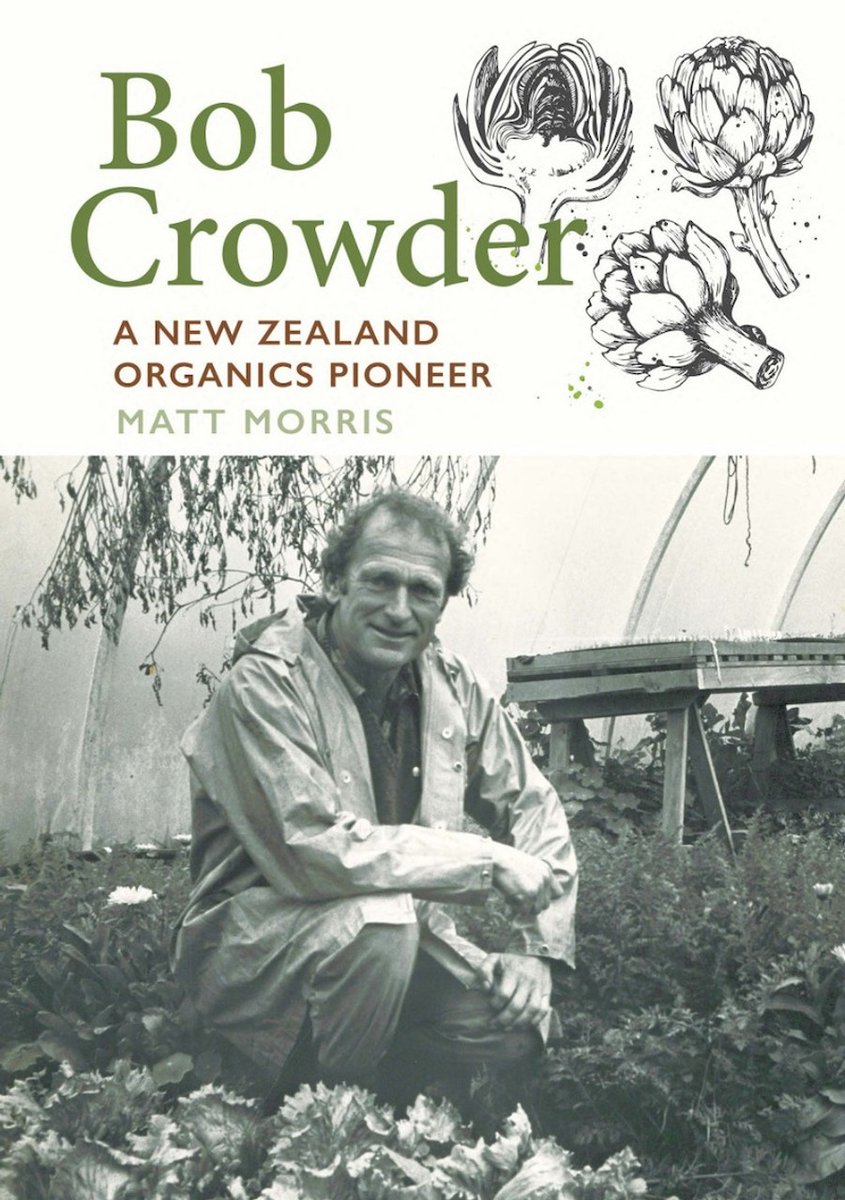 A new book by Matt Morris: 'Bob Crowder: A New Zealand Organics Pioneer'. The book launch is on 21 March 2024, 5:30-7pm, Scorpio Books, Christchurch. #gardenhistory