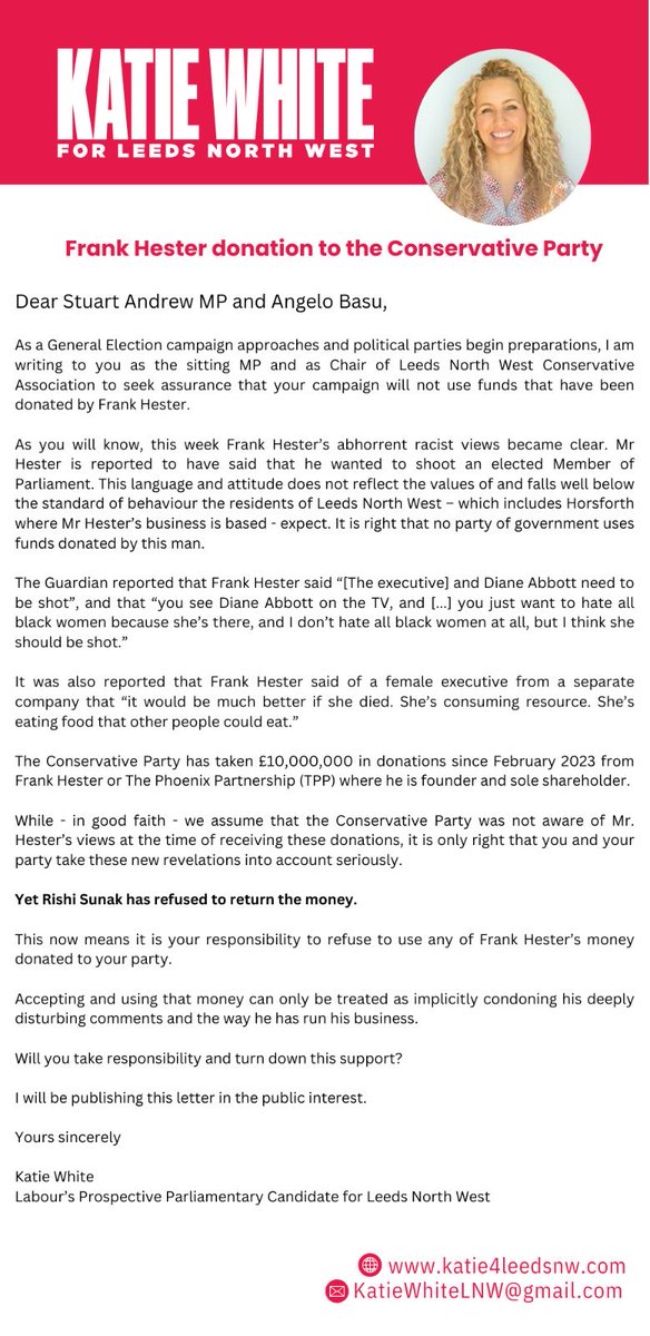 KatieJWhite's tweet image. Amid the disgusting, racist comments from Leeds-based Tory donor Frank Hester about ⁦@HackneyAbbott⁩ , I’ve written to the chair of the Leeds North West Conservative Party and local MP @StuartAndrew, calling on them to refuse his money. 

Full letter below ⬇️