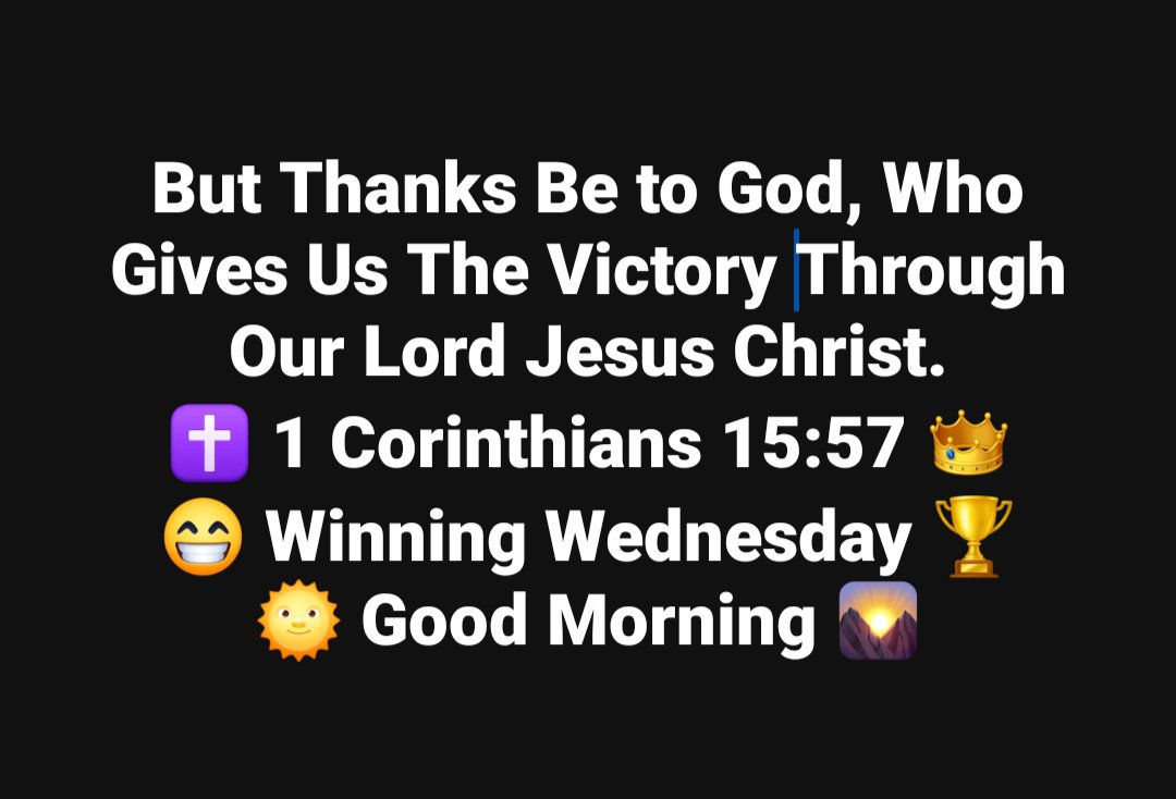Type  AMEN 🙏🏽 & Share ↗️ because it's a Good Morning 🌅 Winning Wednesday 🏆 But Thanks Be to God, Who Gives Us The Victory Through Our Lord Jesus Christ.✝️ 1 Corinthians 15:.57 👑
#bibleverses #bibleverse  #GoodMorningEveryone #buildabetterversionofthebestyou #JesusChrist