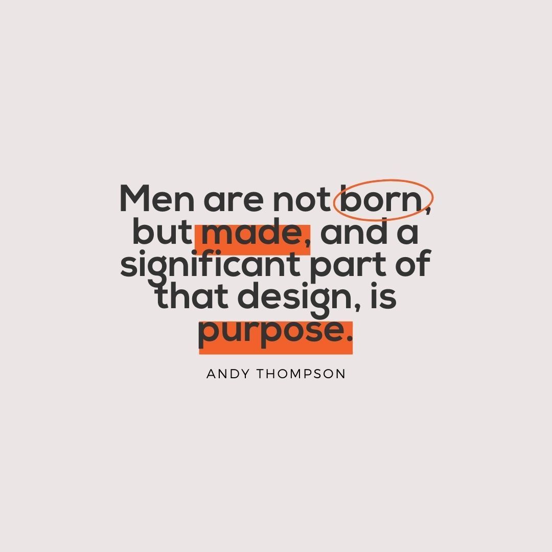 Men aren't simply born; they are crafted through life's experiences, challenges, and most importantly, purpose. Discovering and embracing your purpose is key to unlocking your full potential as a man.