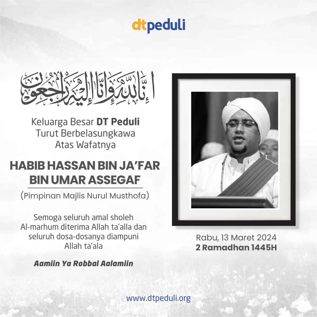 aagym's tweet photo. إِنَّا ِلِلَّٰهِ وَإِنَّا إِلَيْهِ رَاجِعُونَ

Segenap keluarga besar Daarut Tauhiid mengucapkan turut berbelasungkawa atas wafatnya:

Habib Hassan Bin Ja'far Bin Umar Assegaf
(Pimpinan Majlis Nurul Musthofa)

Semoga seluruh amal sholeh Al-marhum diterima Allah Subhanahu wa ta'ala dan seluruh dosa-dosanya diampuni Allah Subhanahu wa ta'ala

Aamiin Ya Robbal 'Aalamiin
