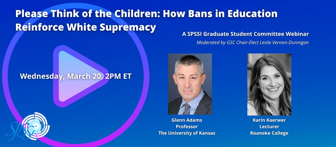 Join the SPSSI Graduate Student Committee for a free webinar: 'Please Think of the Children: How Bans in Education Reinforce White Supremacy' Wednesday, March 20th at 2:00pm ET. Click here to register: ow.ly/uOU150QShbM