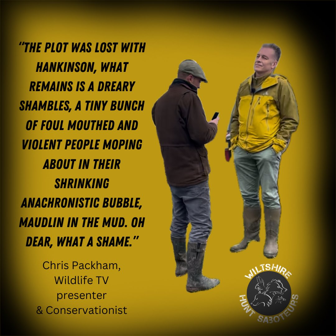 Wiltshire Hunt Saboteurs (@wiltshuntsabs) on Twitter photo Nailed it <a href="/ChrisGPackham/">Chris Packham</a>. Hunting is in its’ end days; we know it; they know it; everyone knows it. All that’s left now is the death throes of vile and foul mouthed cry babies. Nailed it <a href="/ChrisGPackham/">Chris Packham</a>. Hunting is in its’ end days; we know it; they know it; everyone knows it. All that’s left now is the death throes of vile and foul mouthed cry babies.