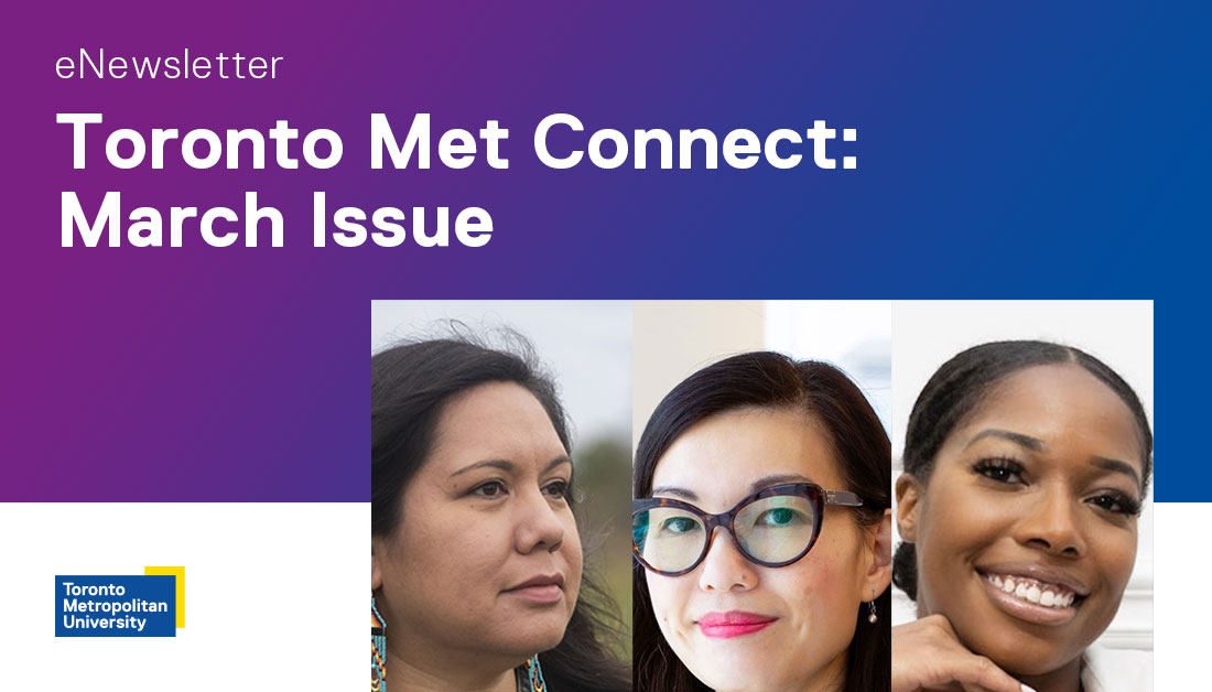Our March Toronto Met Connect is here! This month, we highlight TMU alumnae who are challenging the status quo, closing age gaps for women in team sports, plus a new scholarship for elite women in physics. Read here: ow.ly/umLY50QRuyO