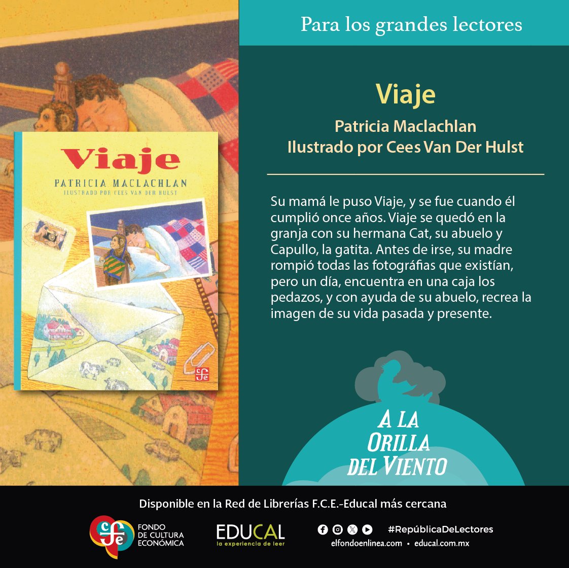 #EducalRecomienda #Viaje de #PatriciaMaclachlan ilustrado por #CeesVanDerHulst.

Disponible en tu librería F.C.E.-Educal.

@FCEMexico
#ALaOrillaDelViento #ParaLosGrandesLectores #Infantil #Juvenil #Reimpresión #RepúblicaDeLectores