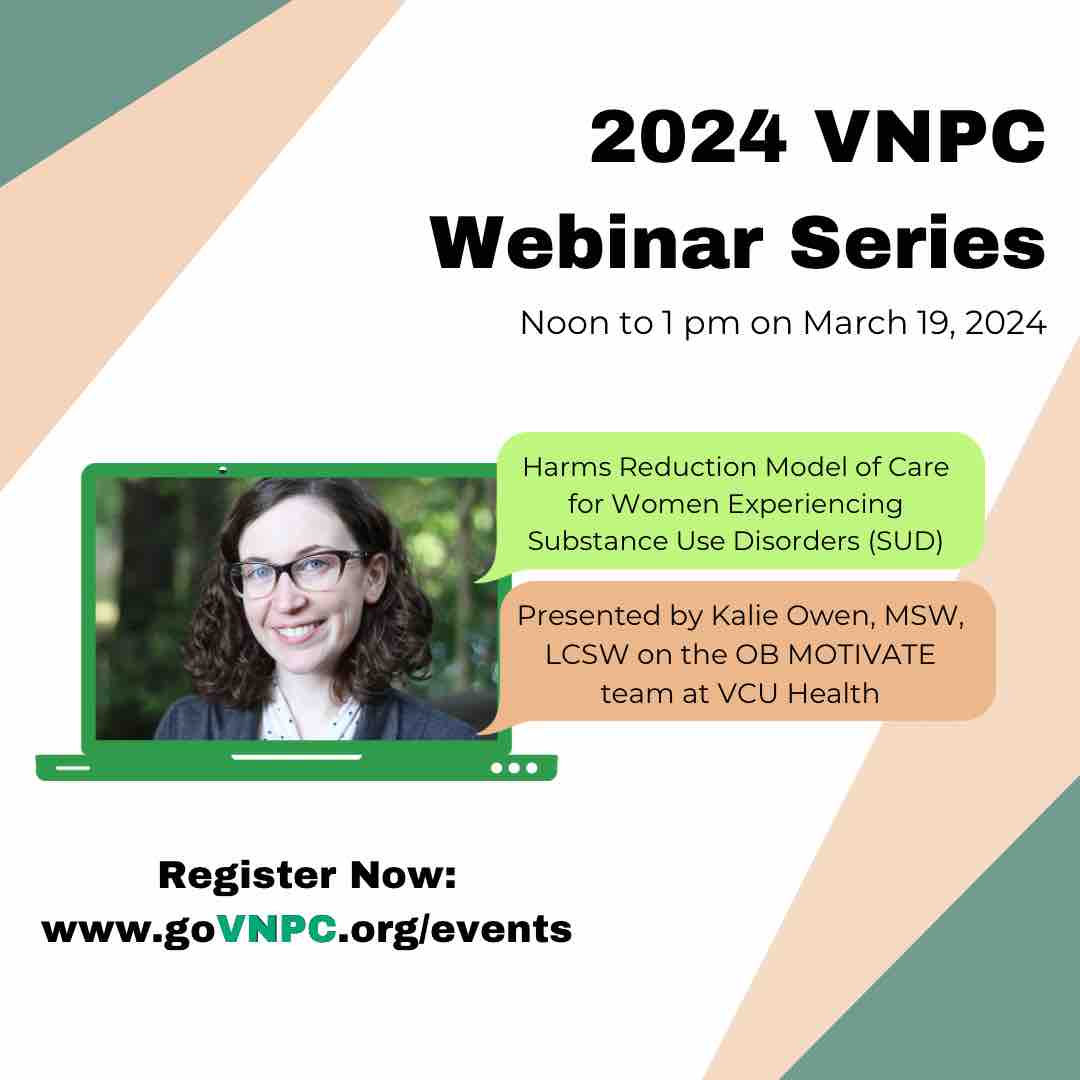 Join us 12-1p next Tuesday, March 19 for a webinar on harm reduction for women experiencing SUD. Kalie Owen, MSW, LCSW, a clinical social worker on the  VCU Health’s OB MOTIVATE Team, will be presenting. 
Register now: govnpc.org/events
#govnpc #virginianpc #vnpc