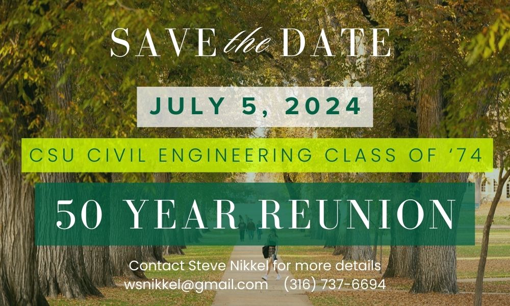 Attention CSU Civil Engineering Class of 1974 - it's time for your 50 year reunion!!🎉The reunion will be Friday 7/5 with a campus tour and dinner. Plans are being finalized, but be sure to save the date!! Contact Steve Nikkel for more info: wsnikkel@gmail.com (316) 737-6694