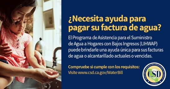 ca_csd's tweet image. El Programa de Asistencia para el Suministro de Agua a Hogares con Bajos Ingresos, #LIHWAP, puede ayudarle a pagar su factura de agua o alcantarillado si usted debe dinero o necesita ayuda en sus pagos actuales. Compruebe si cumple con los requisitos: csd.ca.gov/WaterBill