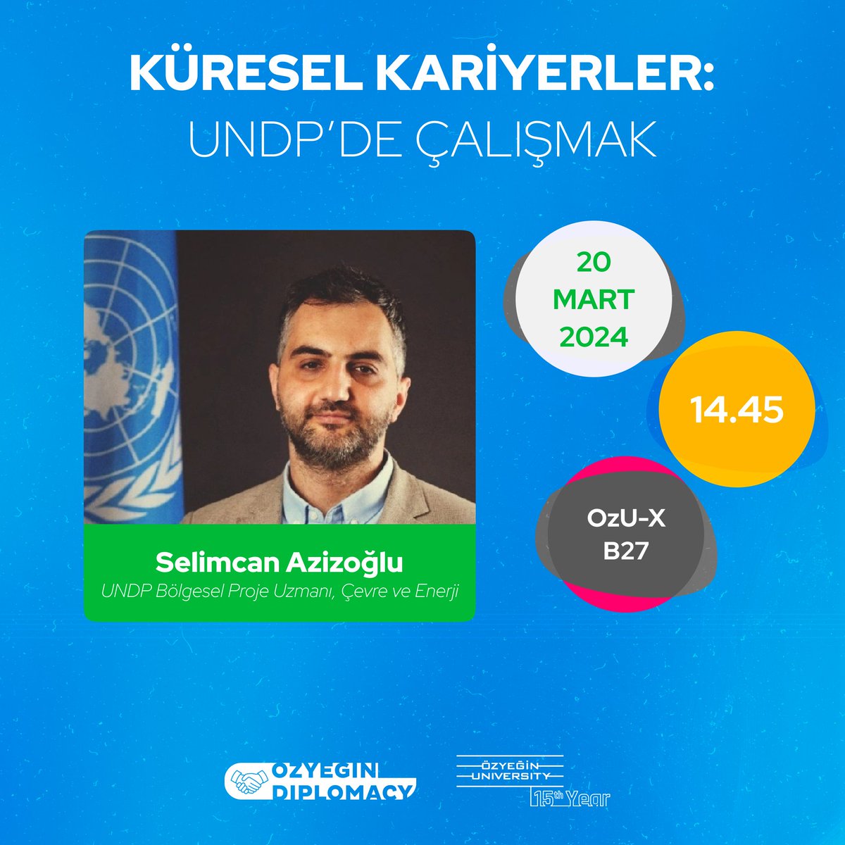 UNDP Bölgesel Proje Uzmanı Selimcan Azizoğlu'nun katılımlarıyla gerçekleştireceğimiz "Küresel Kariyerler: UNDP'de Çalışmak" adlı etkinliğimize davetlisiniz.

20 Mart 2024 Çarşamba | 14.45 | OzU-X B27