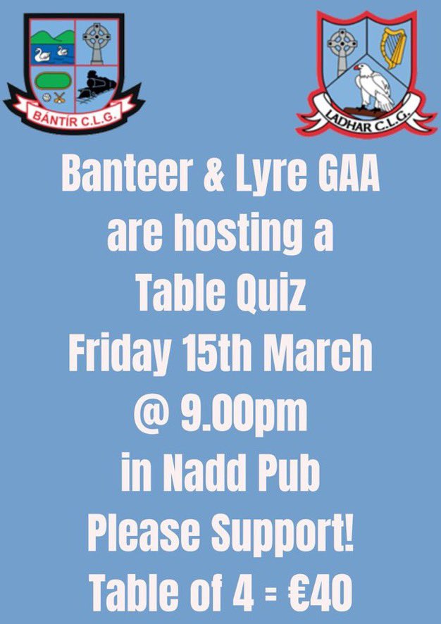 TABLE QUIZ FUNDRAISER : This Friday, Banteer & Lyre GAA are hosting a Table Quiz on Friday 15th March @ 9.00pm in Nadd Pub. A table of 4 for €40. We would ask everyone for their support, and to spread the word! 🗣️