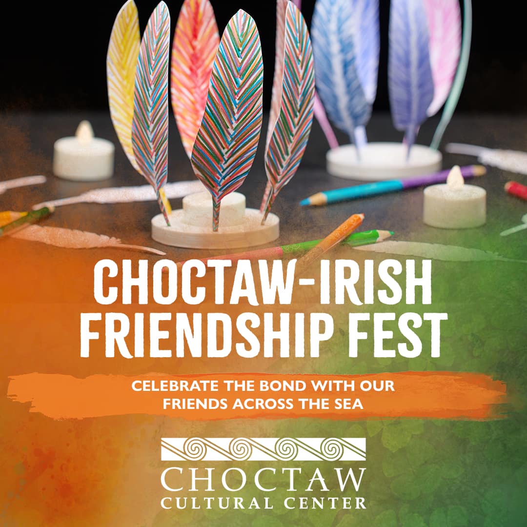 To celebrate our bond with our friends across the sea, the Choctaw Cultural Center invites you to the Choctaw-Irish Friendship Fest on March 16th, 10:30AM - 4:00PM! View the event schedule and learn more by visiting chocta.ws/friendship-fest.