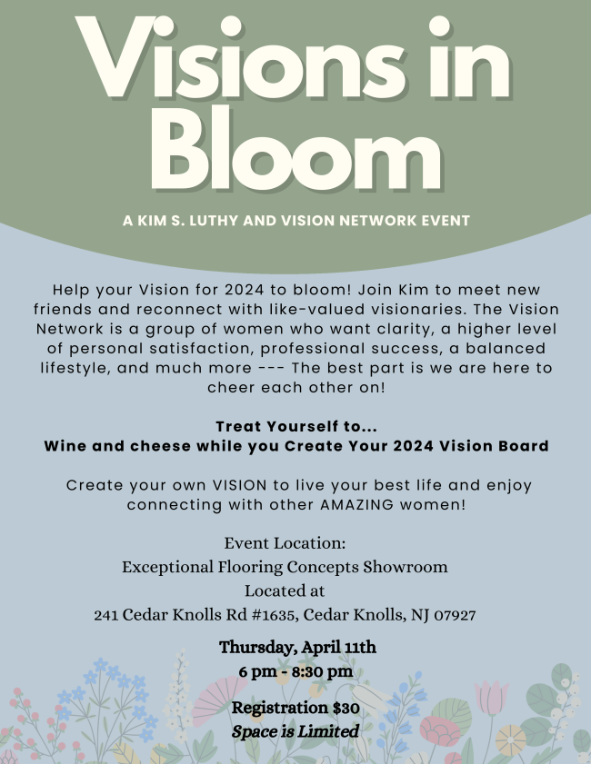 'Visions in Bloom' Thurs 4/11 from 6-8:30pm @ Exceptional Flooring Concepts Showroom: 241 Cedar Knolls Rd, #1635, Cedar Knolls, NJ. $30 to #network, create a #visionboard, & enjoy wine n' cheese. Limited seating. Register: lnkd.in/egGdnPAj. ?s to kluthy@synthesiswealth.com
