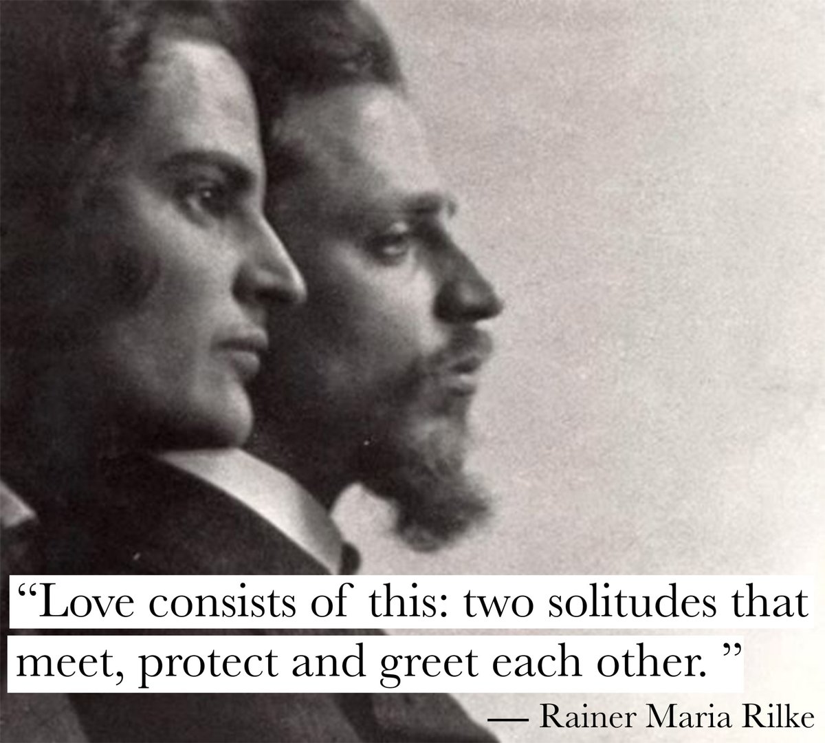 “Love consists of this: two solitudes that meet, protect, and greet each other. ”

― Rainer Maria Rilke