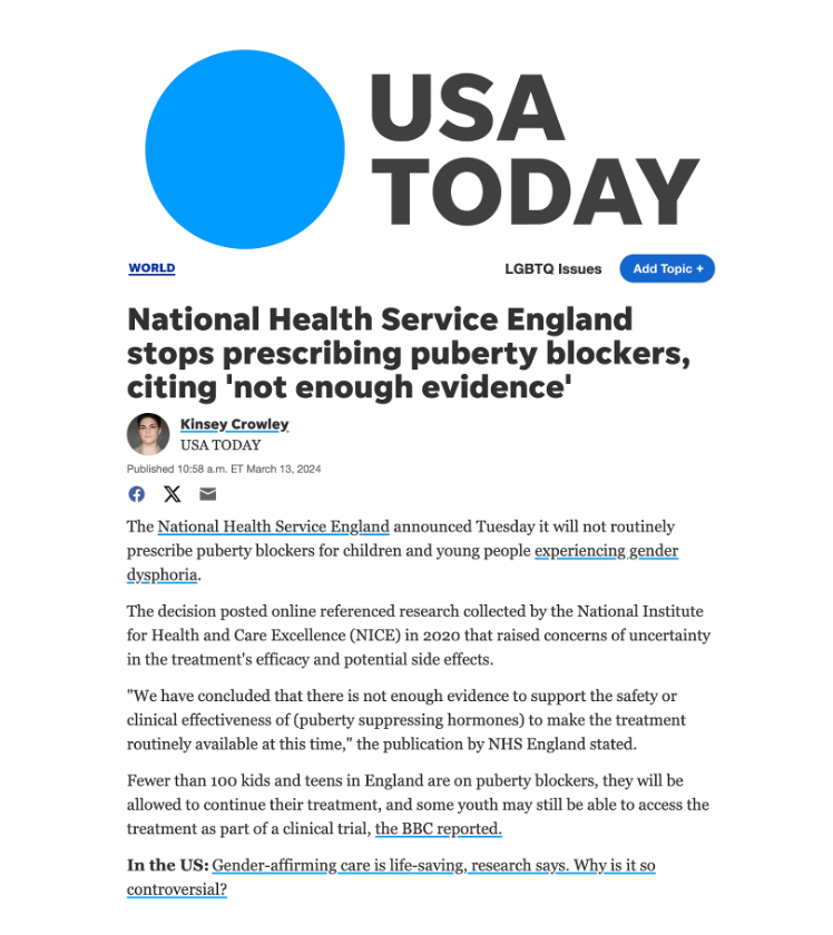 SwipeWright's tweet photo. I found a thread from 2018 I did about the lack of evidence for puberty blockers. 

A user commented, citing the NHS website: "The effects of treatment with GnRH analogues are considered to be fully reversible." 

"That is an assertion provided without evidence," I said.

"Colin are you saying that the official NHS website gives advice without evidence? I think you'll find it doesn't."

"That's exactly what I'm saying."

**Fast forward 5+ years**

USA TODAY: National Health Service England stops prescribing puberty blockers, citing 'not enough evidence'

I am so happy the NHS banned puberty blockers, but so frustrated it took so long. I'll never forgive these gender ideologues for corrupting our medical institutions and inflicting harm on children.