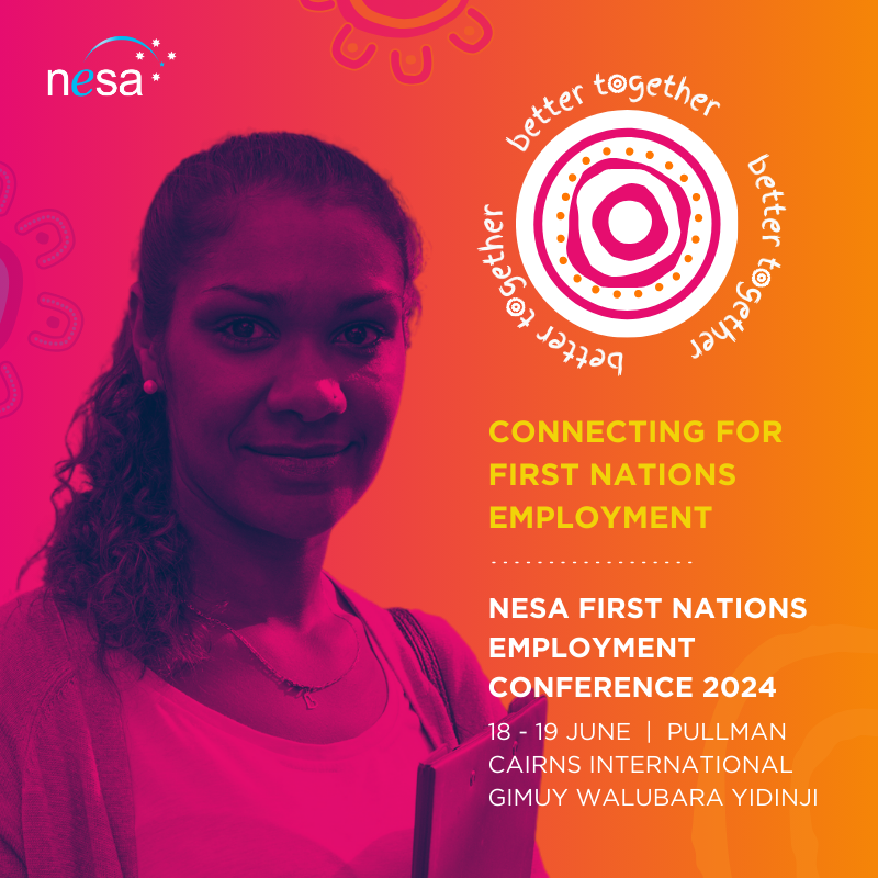 NESA FIRST NATIONS EMPLOYMENT CONFERENCE 2024
18-19 June 2024  |  Pullman Cairns International

‘Better Together - Connecting for First Nations Employment’

Registrations opening soon! ow.ly/noVt50QSTni

#NESAFirstNationsEmploymentConf24 #BetterTogether #weR4jobs