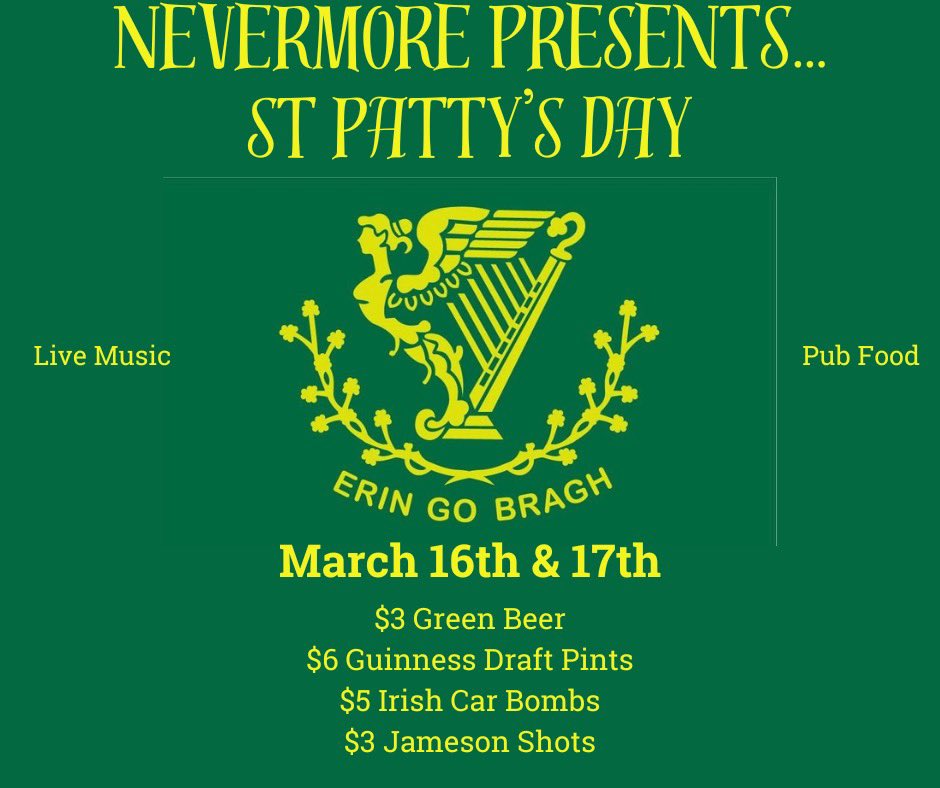 St Paddy’s is gonna be wild at Nevermore.  We’ve got drink specials, live music every night this weekend and free games.