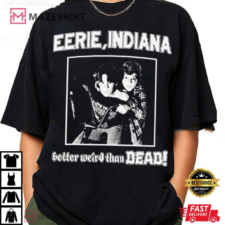 Eerie Indiana Better Weird than Dead T-Shirt #EerieIndiana #mazeshirt mazeshirt.com/product/eerie-…