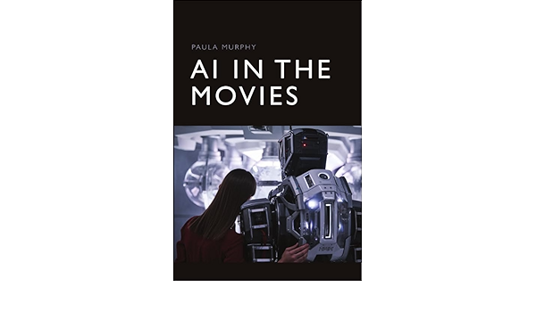 Paula Murphy's new book AI in the Movies is now available to pre-order. Use the launch discount code NEW30 for 30% off!
