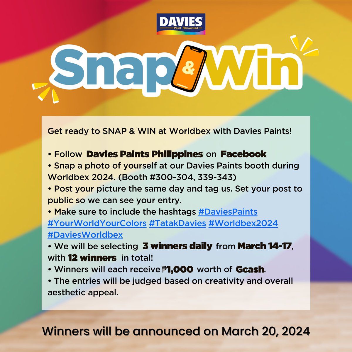 Ready, set, SNAP! Visit the Davies Paints booth at Worldbex 2024 from March 14-17 and join the excitement of our Snap &amp; Win contest. See you there!
