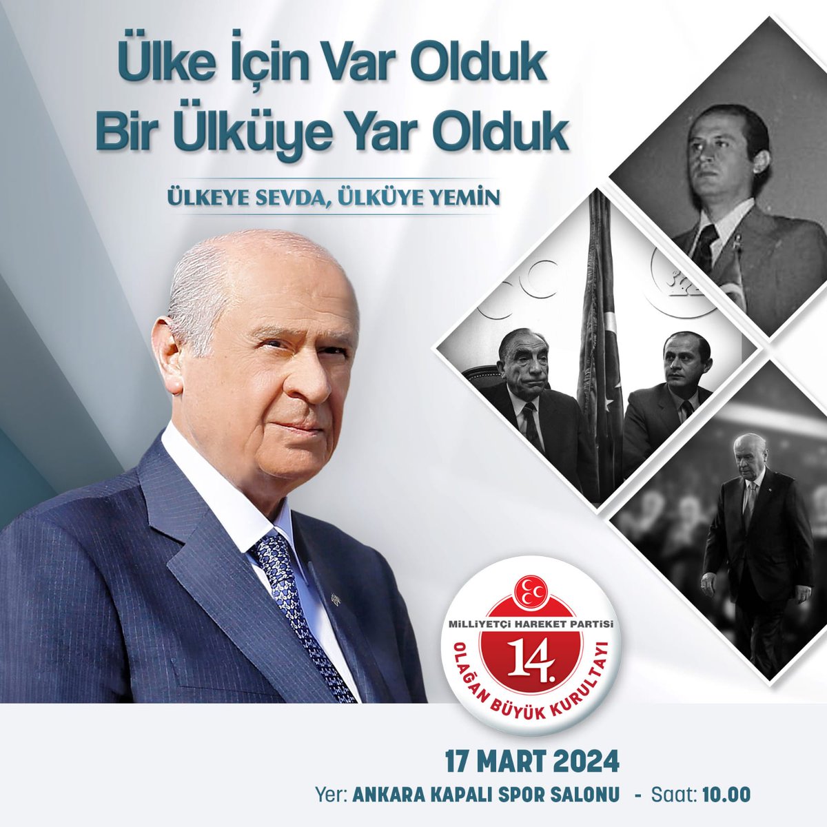 Ülke İçin Var Olduk Bir Ülküye Yar Olduk ÜLKEYE SEVDA, ÜLKÜYE YEMİN Milliyetçi Hareket Partisi 14. Olağan Büyük Kurultayı 📆17 Mart 2024 📍Yer: Ankara Kapalı Spor Salonu ⏰Saat: 10.00