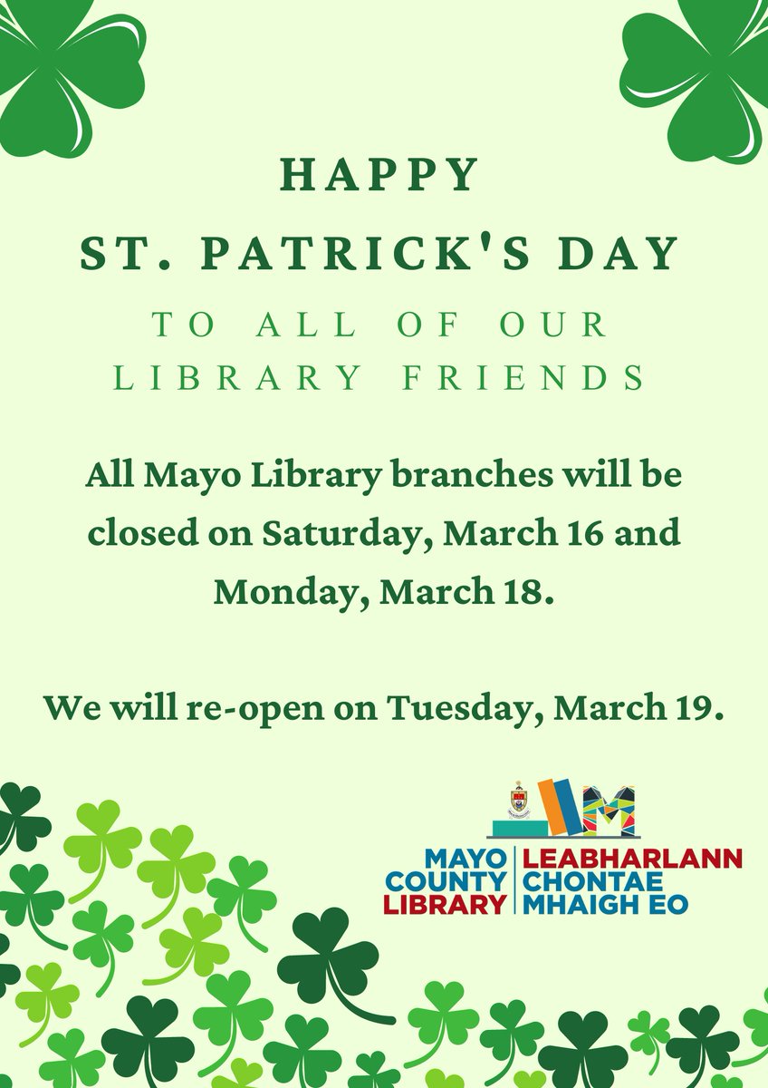 Just a reminder that all #Mayo Library branches will be closed from Saturday, March 16 to Monday, March 18, inclusive. Our libraries will reopen on Tuesday, March 19. We hope you all enjoy the St. Patrick's Day weekend.