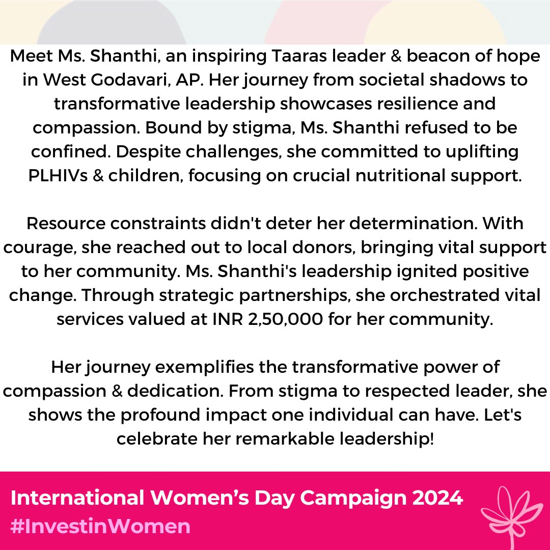 "Investing  in Women's Resilience: Taaras Leader, Ms. Shanthi"   
Ms. Shanthi epitomizes women's resilience, defying societal norms as she uplifts PLHIVs and children. Her story underscores the transformative power of investing in women's leadership. #IWD2024  #InvestInWomen