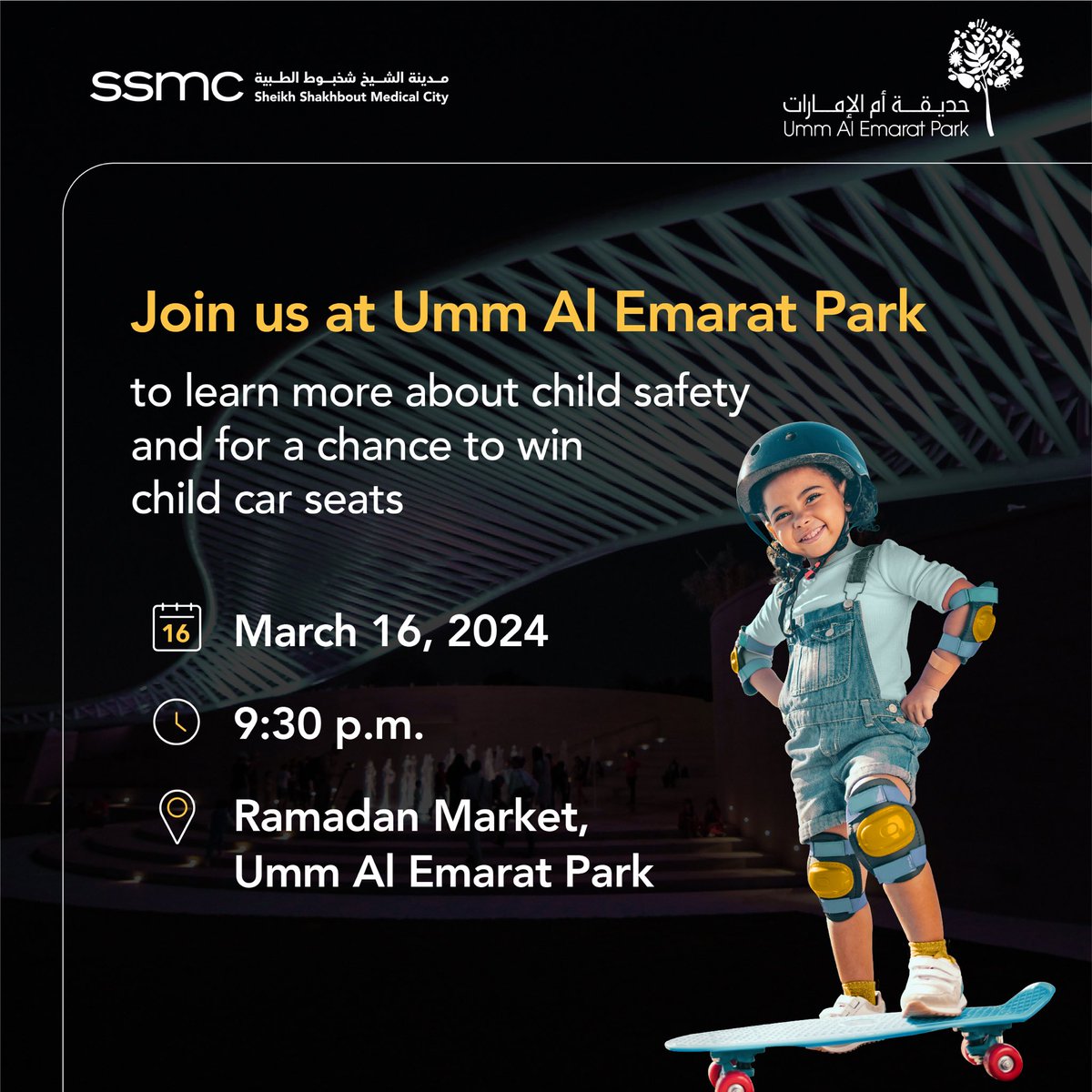 Join us on Saturday, March 16, at 9:30 p.m., at Umm Al Emarat Park's Ramadan Market for an insightful session on child safety with Dr. Anas Alshorman, specialist neonatologist, SSMC, and stand a chance to win child car seats!

#SSMCAbuDhabi #AWorldOfExpertsForYou #SSMC