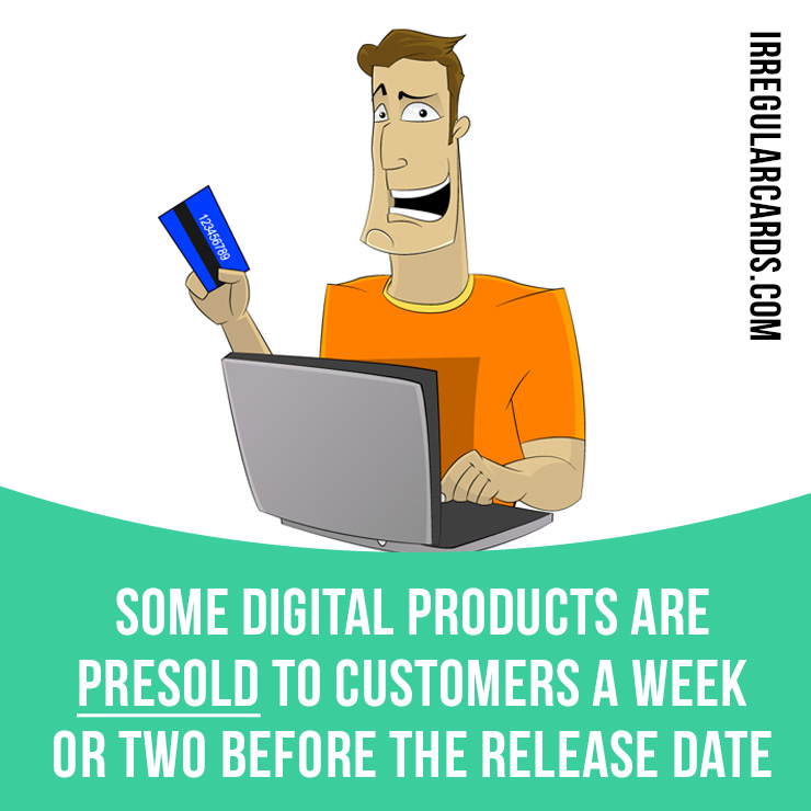irregularcards's tweet photo. "Presell" = sell something before it's available
⠀
Past / Past Participle: presold
⠀
Example: Some digital products are presold to customers a week or two before the release date.
⠀
Learn irregular verbs in our app - https://t.co/Dw2x8E8PSP
⠀
#irregularverbs #presell #presold https://t.co/eMIQJbqG26