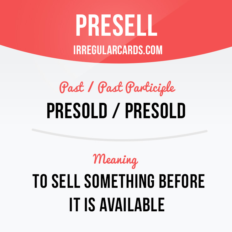 irregularcards's tweet photo. "Presell" = sell something before it's available
⠀
Past / Past Participle: presold
⠀
Example: Some digital products are presold to customers a week or two before the release date.
⠀
Learn irregular verbs in our app - https://t.co/Dw2x8E8PSP
⠀
#irregularverbs #presell #presold https://t.co/eMIQJbqG26