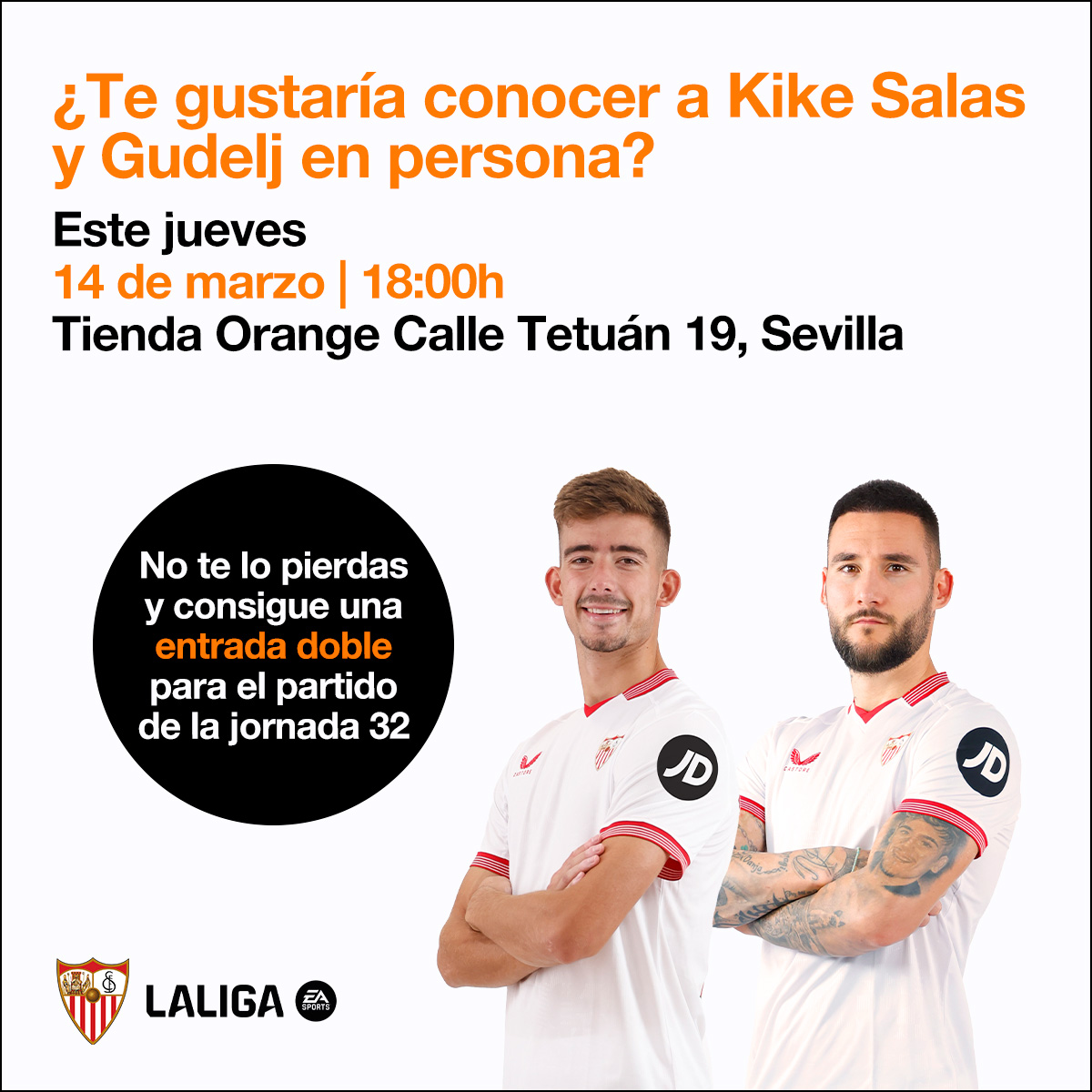 ⚽ Ven a conocer a @Kikesalas_5 y @nemanjagudelj del @SevillaFC en la tienda Orange de C/Tetuán 19, Sevilla HOY jueves 14 de marzo a las 18h. 🎁 ¡Habrá regalos de @LaLiga y 1 entrada doble para ver el #SevillaFCRCDMallorca!