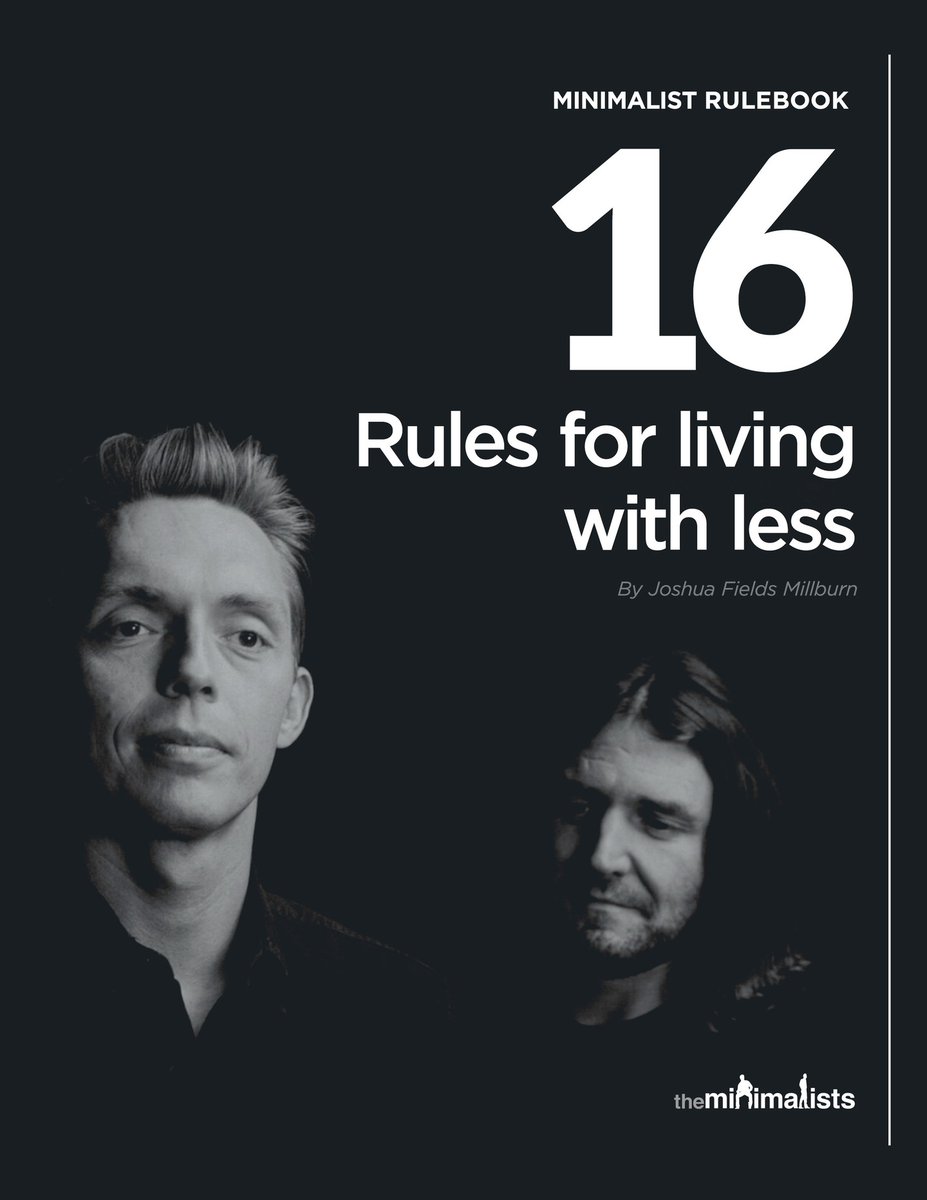 The Minimalists created 16 rules to help you get organized—No Junk Rule, Seasonality Rule, Just-in-Case Rule, Gift-Giving Rule, and 12 others—and we collected them in a beautifully designed ebook, which you can download for free. theminimalists.com/rulebook/