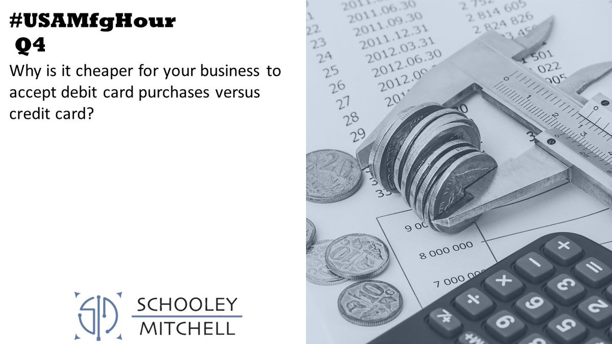 Q4.) Why is it cheaper for your business to accept debit card purchases versus credit card?

#USAMfgHour