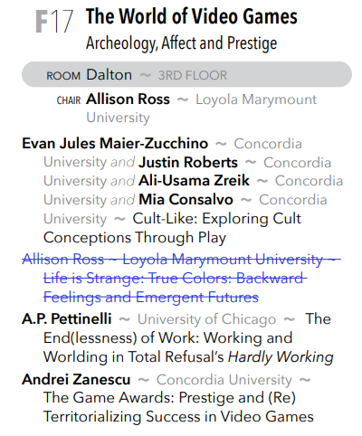 Also in Session F is a panel on "The World of Video Games: Archeology, Affect and Prestige," with Allison Ross, Evan Jules Maier-Zucchino, Justin Roberts, Ali-Usama Zreik, Mia Consalvo, A.P. Pettinelli, and Andrei Zanescu. Catch them in Dalton at 11am