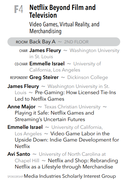 Starting out Session F, James Fleury, Anne Major, Emmelle Israel, and Avi Santo discuss "Netflix Beyond Television: Video Games Virtual Reality, and Merchandising" in Back Bay A. Catch the conversation at 11am!