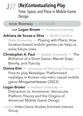 Also at 11am, join Adriana de Souza e Silva, Christopher A. Paul, Donna Kim, and Logan Brown in their panel "(Re)Contextualizing Play: Time, Space, and Place in Mobile Game Design." Catch them in the Riverway!