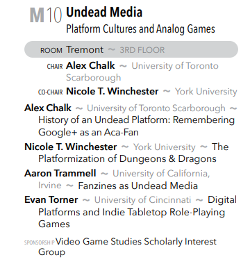 At 6pm, head over to Tremont for a panel by Alex Chalk, Nicole T. Winchester, Aaron Trammell, and Evan Torner on "Undead Media: Platform Cultures and Analog Games" during Session M! Another VGSSIG sponsored panel :)