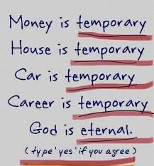 While we look not at the things which are seen, but at the things which are not seen: for the things which are seen are temporal; but the things which are not seen are Eternal. - 2 Corinthians 4:18