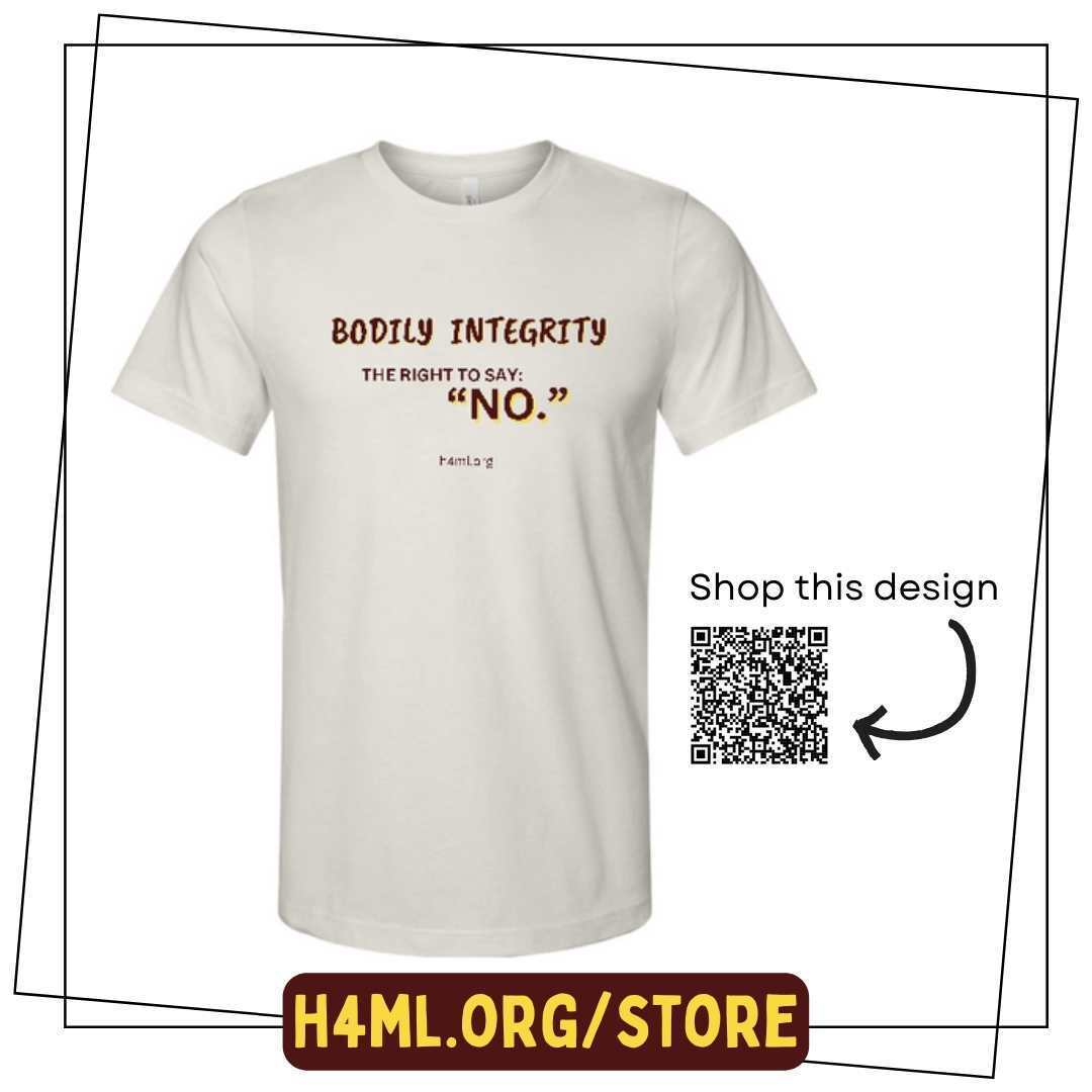 Bodily Integrity: 𝘵𝘩𝘦 𝘳𝘪𝘨𝘩𝘵 𝘵𝘰 𝘴𝘢𝘺 𝘕𝘖.

Everyone needs this shirt in their closet!

𝗚𝗲𝘁 𝗶𝘁 𝗻𝗼𝘄: h4ml.org/store

#freedomfashion #indiana #bodilyintegrity