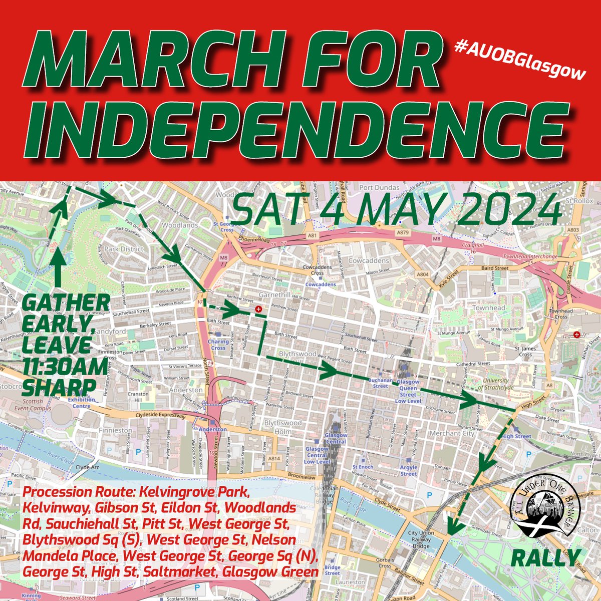 MARCH FOR INDEPENDENCE 🏴󠁧󠁢󠁳󠁣󠁴󠁿 SATURDAY 4 MAY Kelvingrove park, Kelvinway, Gibson St, Eildon St, Woodlands Rd, Sauchiehall St, Pitt St, West George St, Blythswood Sq (S), West George St, Nelson Mandela Pl, West George St, George Sq (N), George St, High St, Saltmarket, Glasgow Green.