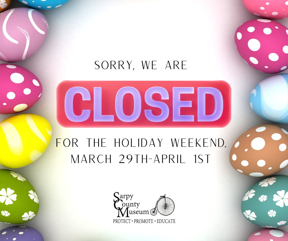 SarpyMuseum's tweet photo. We will be closed this weekend, Friday, March 29th- Monday, April 1st for the holidays. We will return to our regular office hours on Tuesday, April 2nd. Thank you! https://t.co/yvYbCNntBK
