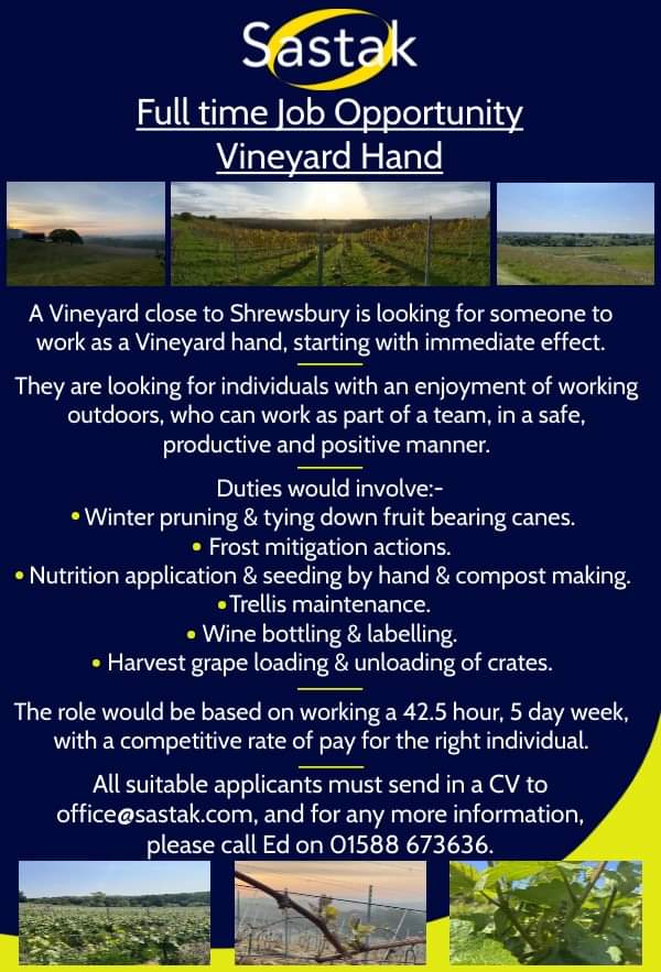 ❗️* Full-time Job Opportunity : - Vineyard Hand.❗️

A member is looking for someone to work as a Vineyard Hand, on the outskirts of Shrewsbury, Shropshire.

See photo for details, and send through CV's to office@sastak.com, or give Ed a call on 01588 673636 for more information.