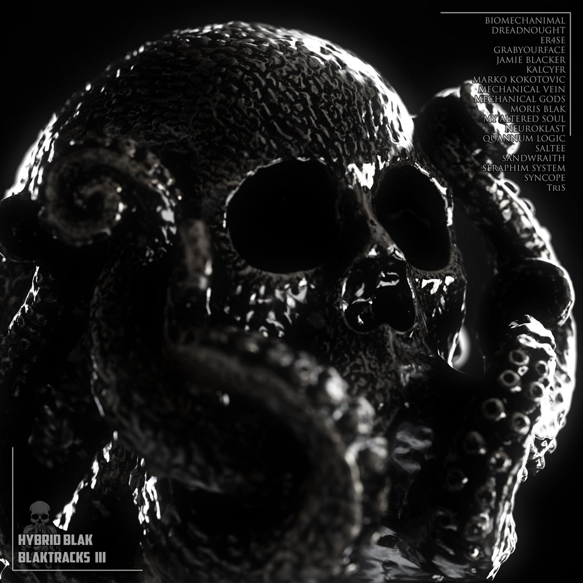 WE'RE SO BACK
HYBRID BLAK: BLAKTRACKS III
March 29

<a href="/Biomechanimal/">BIOMECHANIMAL</a>
Dreadnought
@iamER4SE
<a href="/grabyourface/">GRABYOURFACE</a>
<a href="/ESAJamie/">ESA</a>
<a href="/kalcyfr/">Krombopulos Michael</a>
Marko Kokotovic
<a href="/MechanicalVein/">Mechanical Vein</a>
MECHANICAL GODS
<a href="/moris_blak/">MӨЯIS BLΛK ᴛᴇᴄʜɴᴏ ᴇʀᴀ</a>
<a href="/myalteredsoul/">Altered Soul</a>
<a href="/neuroklast/">Neuroklast</a>
<a href="/QuannumLogic/">Quannum Logic</a>
<a href="/SalteeMusic/">DnB Paul Revere 🇺🇸</a>
sandwraith
Seraphim System
<a href="/syncope/">@syncope</a>
<a href="/trisedm/">TriS</a>