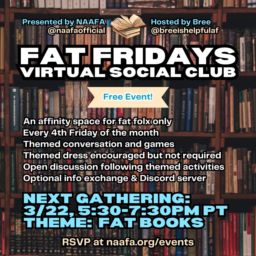 NAAFAofficial's tweet photo. JOIN US AT FAT FRIDAYS VIRTUAL SOCIAL CLUB! EVENT IS FREE!!
Presented by #NAAFA and hosted by @BreeIsHelpfulAF
RSVP at https://t.co/ElANVoXbGQ
3/22 at 5:30pm PT via Zoom
March's theme is #FatBooks
#SizeFreedom #FatVisibility #FatActivism #FatCommunity #FatLiberation https://t.co/9BMbD9DGRb