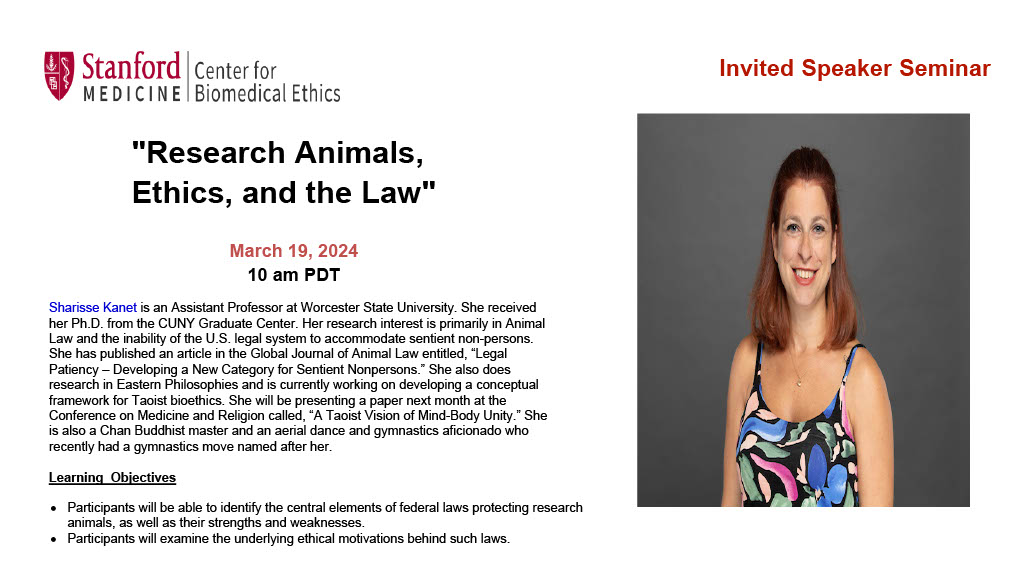 Join the Stanford Center for Biomedical Ethics for our Invited Topics Speaker Seminar entitled: “Research Animals Ethics, and the Law. ” Featuring: Sharisse Kanet, PhD. Tuesday, March 19, 2024 @ 10:00 A.M. PDT PLEASE JOIN US ON ZOOM: stanford.zoom.us/j/92333042307?…