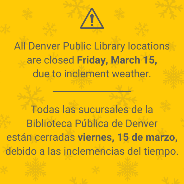 All Denver Public Library locations are closed tomorrow, March 15, due to inclement weather. Locations will resume standard hours on Saturday! Until then, connect with us at denlib.org/askus.