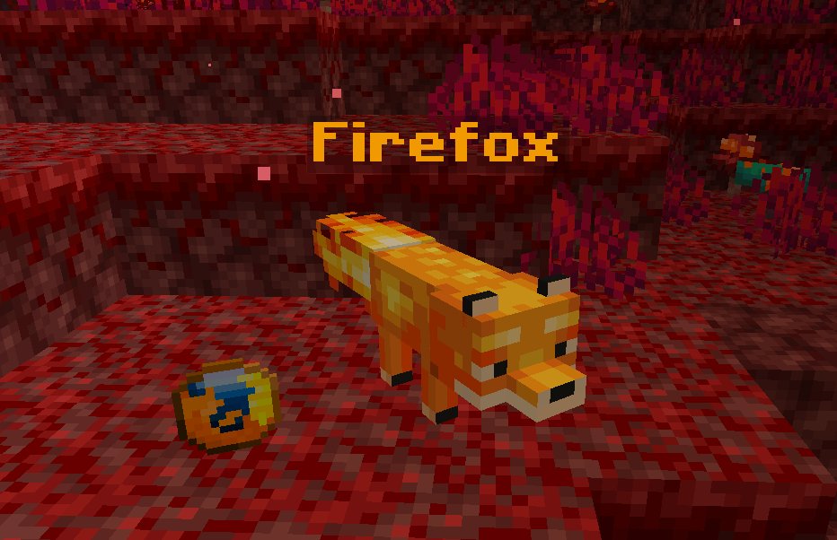 Tenemos un nuevo Mob Custom 
"Firefox"
Ataques: Te incendia por un largoo rato 
Categoria: Comun 
Drops: Perla Mozilla 
Spawn: En biomas de Crimson Forest y Nether Wastes del Nether