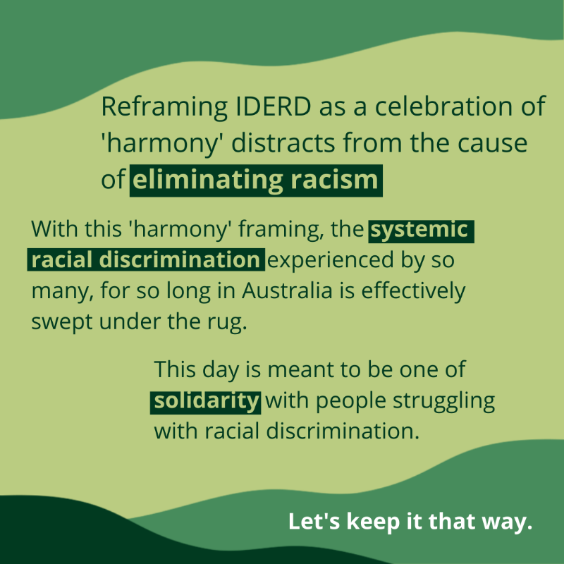 AusHumanRights's tweet photo. Calling #IDERD ‘#HarmonyDay’ causes harm to our collective anti-racism journey. Instead, we must meaningfully acknowledge Australia’s deep-seated issues, question the various ways racism shapes our society, and commit to efforts to eliminate racism. 

#ItStopsWithMe