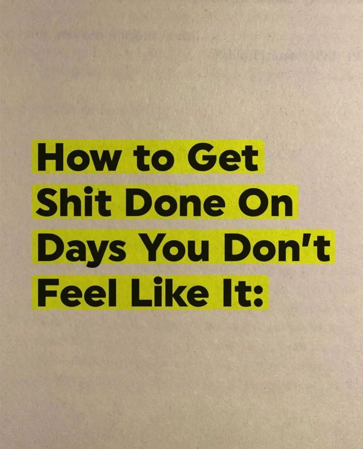 How To Get Shit Done on Days You Don't Feel Like It: