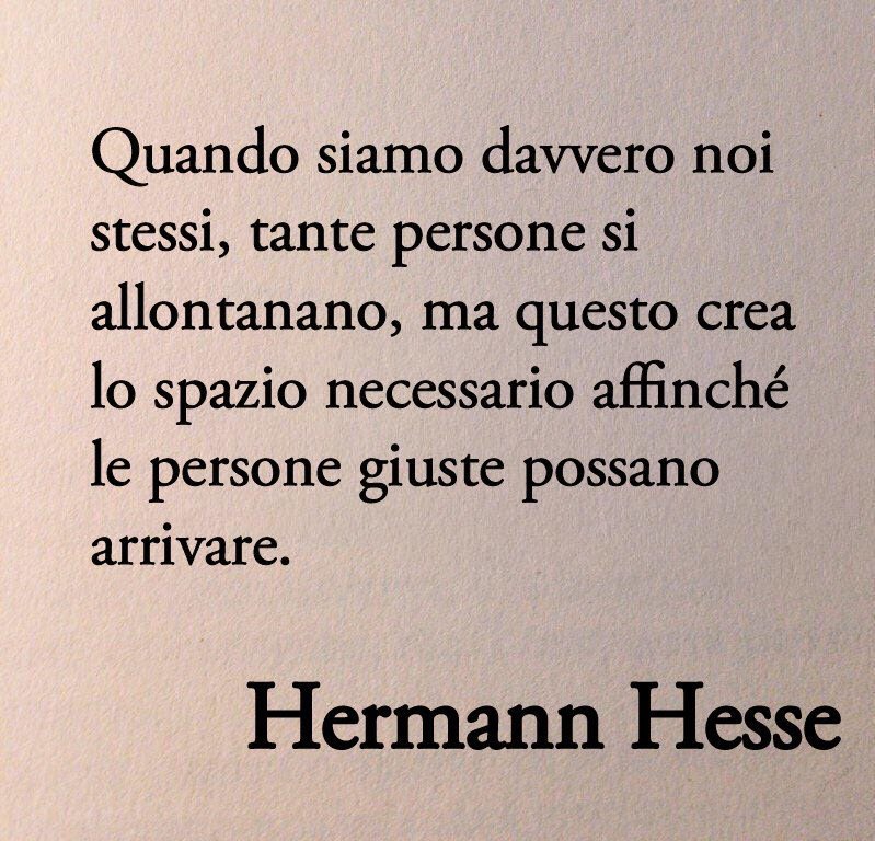 “Quando siamo davvero noi stessi, tante persone si allontanano, ma questo crea lo spazio necessario affinché le persone giuste possano arrivare.” - Hermann Hesse, Siddharta 📚